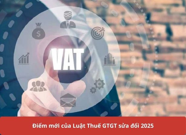 Điểm mới của luật thuế GTGT sửa đổi 2025