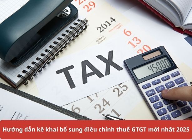 Hướng dẫn kê khai bổ sung điều chỉnh thuế GTGT mới nhất 2025