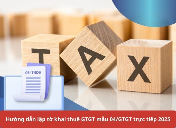 Hướng dẫn lập tờ khai thuế GTGT mẫu 04/GTGT trực tiếp 2025