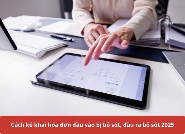Cách kê khai hóa đơn đầu vào bị bỏ sót đầu ra bỏ sót 2025