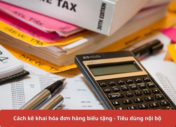 Cách kê khai hóa đơn hàng biếu tặng tiêu dùng nội bộ