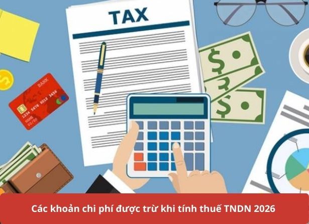 Các khoản chi phí được trừ khi tính thuế TNDN 2026