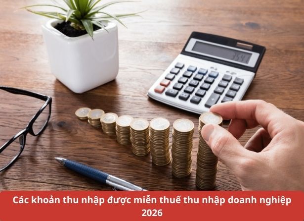 Các khoản thu nhập được miễn thuế thu nhập doanh nghiệp 2026