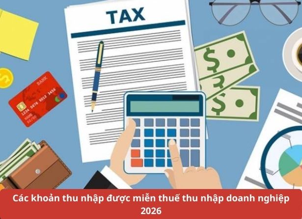Các khoản thu nhập được miễn thuế thu nhập doanh nghiệp 2026