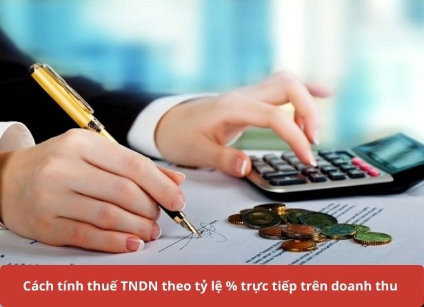 Cách tính thuế TNDN theo tỷ lệ % trực tiếp trên doanh thu