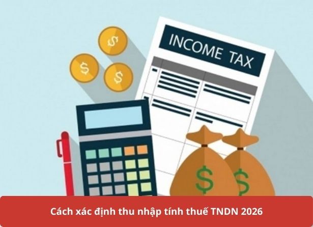 Cách xác định thu nhập tính thuế TNDN 2026