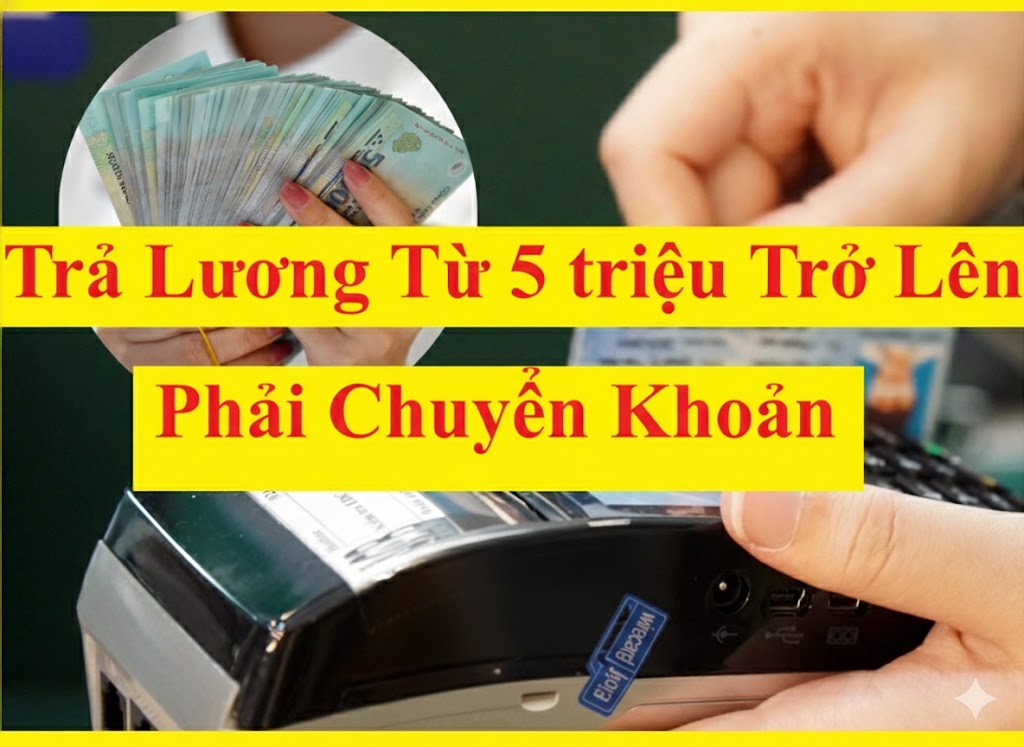 Trả lương từ 5 triệu trở lên phải chuyển khoản