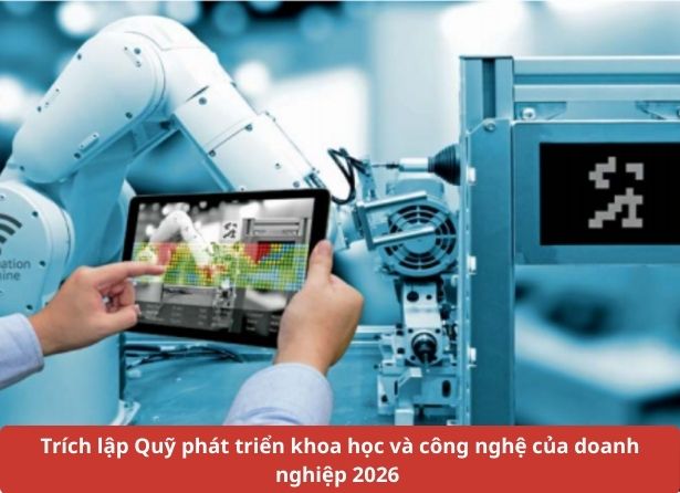 Trích lập Quỹ phát triển khoa học và công nghệ của doanh nghiệp 2026