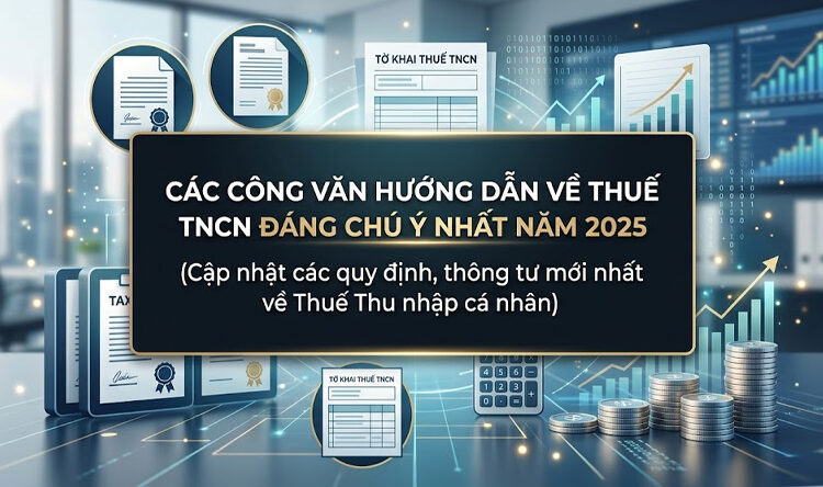 Các công văn hướng dẫn về thuế TNCN đáng chú ý nhất năm 2025
