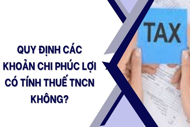 Các khoản chi có tính chất phúc lợi có tính thuế TNCN không