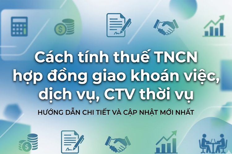 Cách tính thuế TNCN hợp đồng giao khoán việc, dịch vụ, CTV thời vụ
