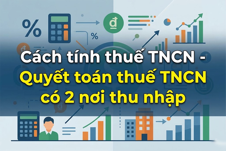 Cách tính thuế TNCN - Quyết toán thuế TNCN có 2 nơi thu nhập