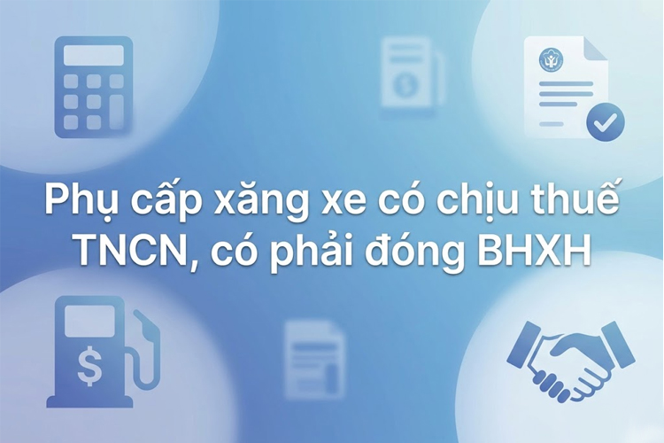 Phụ cấp xăng xe có chịu thuế TNCN, có phải đóng BHXH