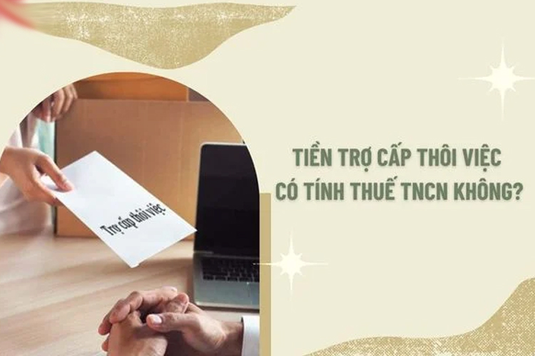 tiền trợ cấp thôi việc có tính thuế tncn không