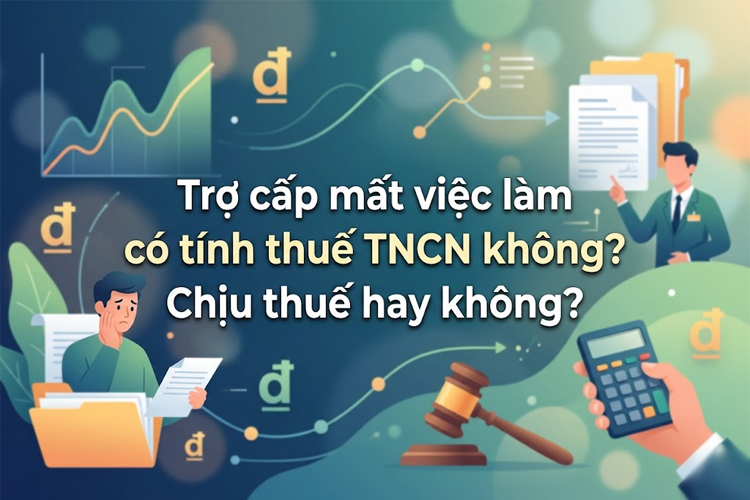 Trợ cấp mất việc làm có tính thuế TNCN không? Chịu thuế hay không?