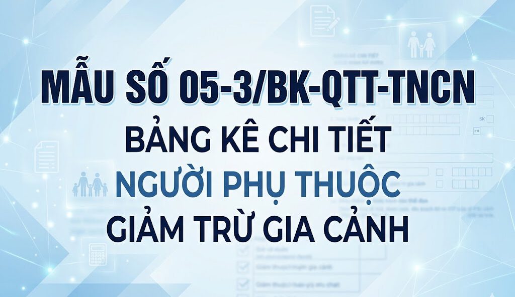 Mẫu số 05-3/BK-QTT-TNCN bảng kê chi tiết người phụ thuộc giảm trừ gia cảnh
