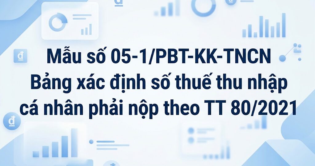 Mẫu số 05-1/PBT-KK-TNCN Bảng xác định số thuế thu nhập cá nhân phải nộp theo TT 80/2021