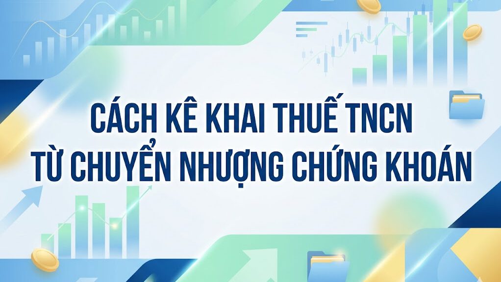 Cách kê khai thuế TNCN từ chuyển nhượng chứng khoán