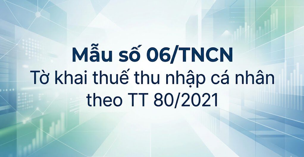 Mẫu số 06/TNCN Tờ khai thuế thu nhập cá nhân theo TT 80/2021