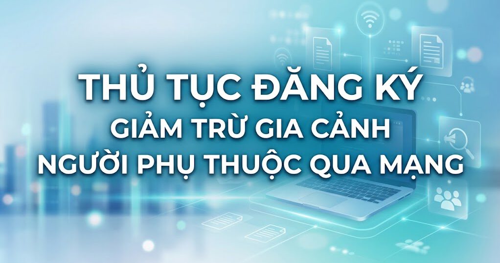 Thủ tục đăng ký giảm trừ gia cảnh người phụ thuộc qua mạng