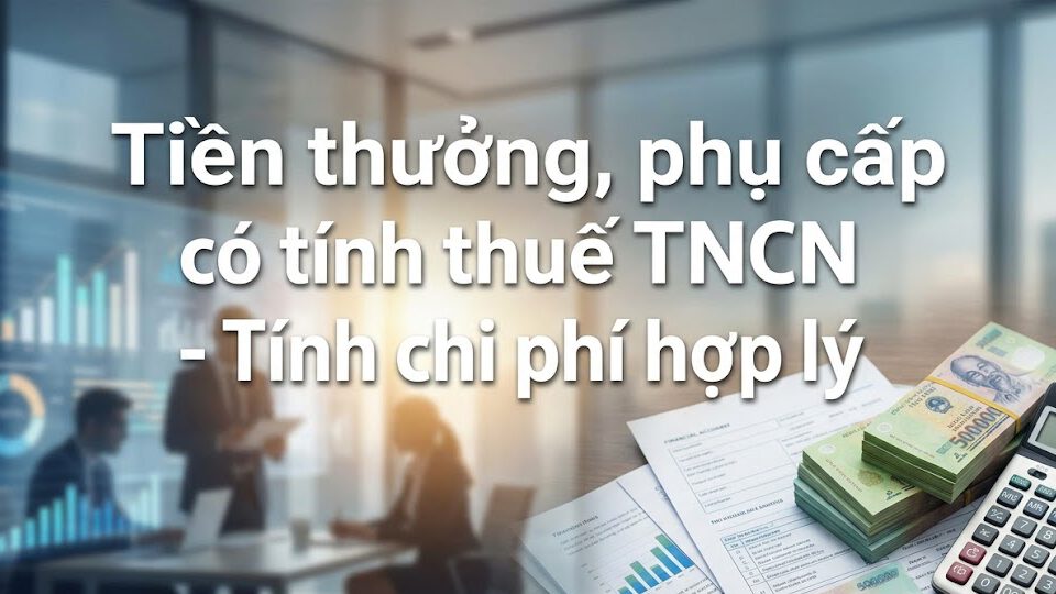 Tiền thưởng, phụ cấp có tính thuế TNCN - Tính chi phí hợp lý