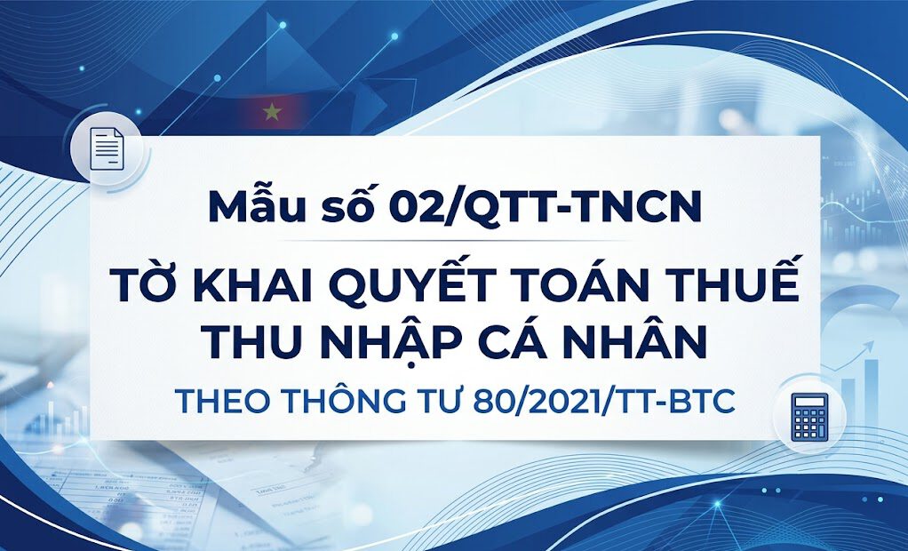 Mẫu số 02/QTT-TNCN Tờ khai quyết toán thuế thu nhập cá nhân theo TT 80/2021