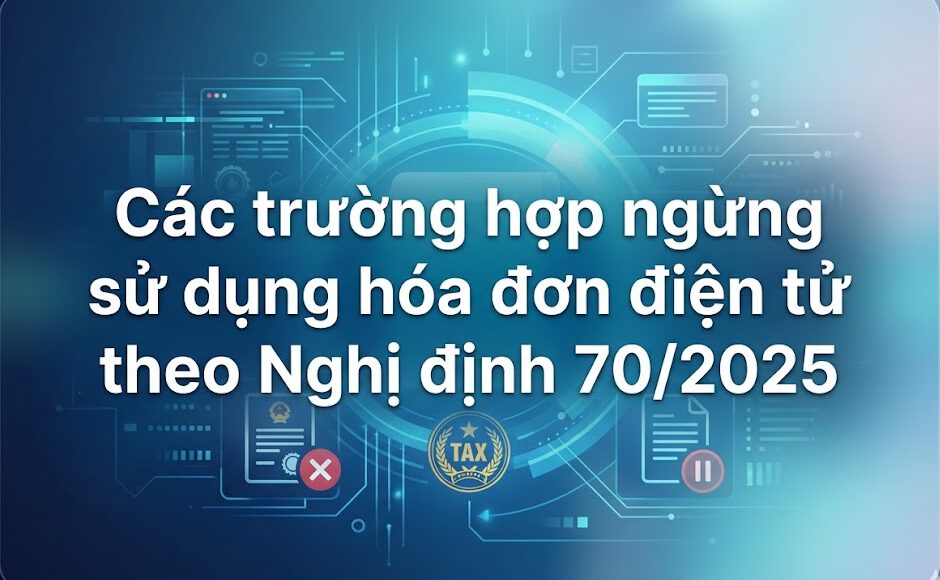 Các trường hợp ngừng sử dụng hóa đơn điện tử theo Nghị định 70/2025