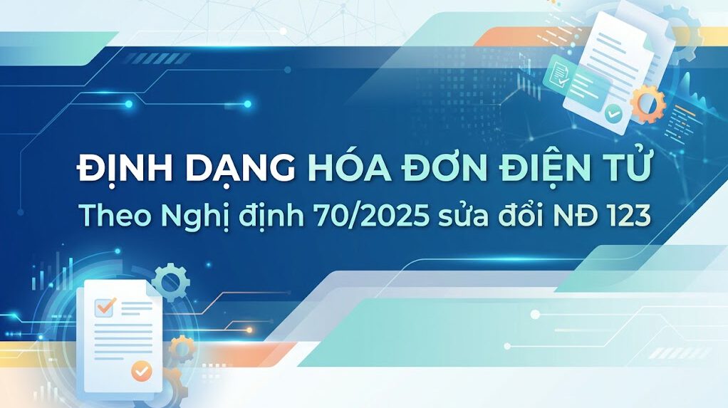 Định dạng hóa đơn điện tử theo Nghị định 70/2025 sửa đổi NĐ 123