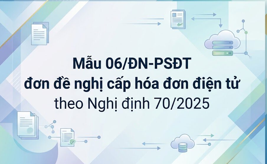 Mẫu 06/ĐN-PSĐT đơn đề nghị cấp hóa đơn điện tử theo Nghị định 70/2025