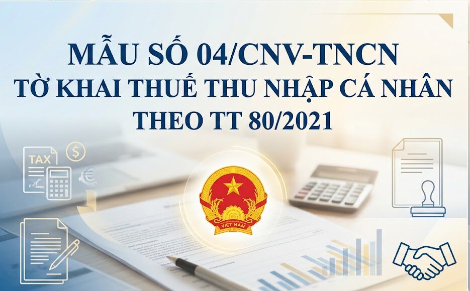 Mẫu số 04/CNV-TNCN Tờ khai thuế thu nhập cá nhân theo TT 80/2021