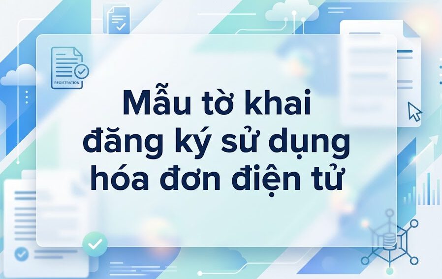 Mẫu tờ khai đăng ký sử dụng hóa đơn điện tử