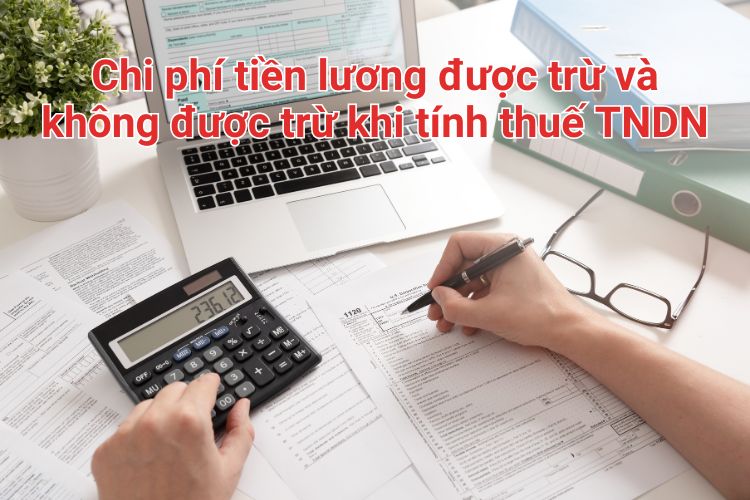 Chi phí tiền lương được trừ và không được trừ khi tính thuế TNDN